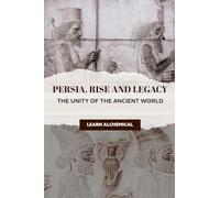 Persia, Rise and Legacy: The Unity of the Ancient World (1) (Odyssey of Empires, Dynasties and Civilzations)