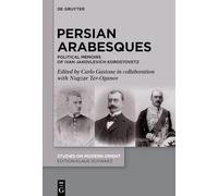 Persian Arabesques: Political Memoirs of Ivan Jakovlevich Korostovetz: 53 (Studies on Modern Orient, 53)