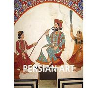 Persian Art: Splendors of Iran's artistic and cultural heritage