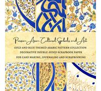 Persian Asian Cultural Symbols and Art | Gold and Blue Themed Arabic Scrapbook Pattern Collection | Decorative Double-sided Scrapbook Paper: Premium Scrapbooking Sheets for Card Making and Journaling
