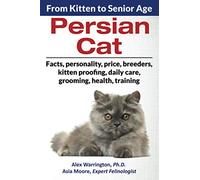Persian Cat: From Kitten to Senior Age (The Ultimate Feline Care Guides)
