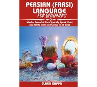 PERSIAN (FARSI) LANGUAGE FOR BEGINNERS: Master Essential Farsi Quickly Speak, Read, and Write with Confidence in 30 Days (Language Mastery Guides)