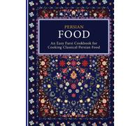 Persian Food: An Easy Farsi Cookbook for Cooking Classical Persian Food (2nd Edition)