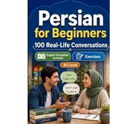 Persian for Beginners A1: Everyday Dialogues for Persian, Greetings, Food, Shopping, Travel, Work, English Translation, Vocabulary and Exercises for Students and Adults