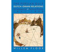 PERSIAN GULF: DUTCH-OMANI RELA: A Commercial & Political History 1651-1806