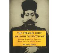 Persian Gulf -- Links with the Hinterland : Bushehr, Borazjan, Kazerun, Banu Ka'b, & Bandar Abbas