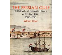 PERSIAN GULF: POLITICAL & ECON: A Political & Economic History of Five Port Cities 1500-1730