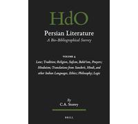 Persian Literature, a Bio-bibliographical Survey: Law; Tradition; Religion, Sufism, Baha’ism, Prayers; Hinduism; Translations from Sanskrit, Hindi, ... Languages, Ethics; Philosophy; Logic (4)