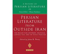 Persian Literature from Outside Iran: The Indian Subcontinent, Anatolia, Central Asia, and in Judeo-Persian: History of Persian Literature A, Vol IX: 9
