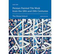 Persian Painted Tile Work From the 18th and 19th Centuries: The Shiraz School