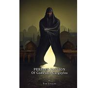 Persian Passion: Of Gods and Gargoyles