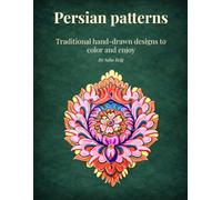 Persian Patterns Coloring Book: Detailed Hand-Drawn Designs Inspired by Persian Art for Relaxation (Persian Patterns Collection: Hand-Drawn Heritage Series)