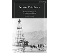 Persian Petroleum: Oil, Empire and Revolution in Late Qajar Iran