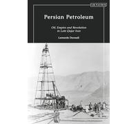 Persian Petroleum: Oil, Empire and Revolution in Late Qajar Iran