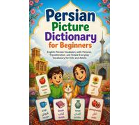Persian Picture Dictionary for Beginners: English-Persian Vocabulary with Pictures, Transliteration, and Simple Everyday Vocabulary for Kids and Adults