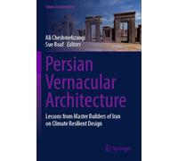 Persian Vernacular Architecture: Lessons from Master Builders of Iran on Climate Resilient Design (Urban Sustainability)