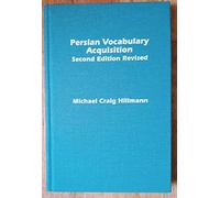 Persian Vocabulary Acquisition: An Intermediate Reader and Guide to Word Forms and the Arabic Element in Persian