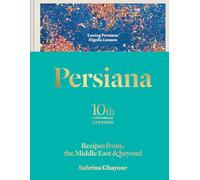 Persiana: Recipes from the Middle East & Beyond: The special gold-embellished 10th anniversary edition