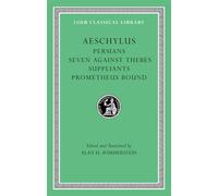 Persians. Seven against Thebes. Suppliants. Prometheus Bound (Loeb Classical Library 145)