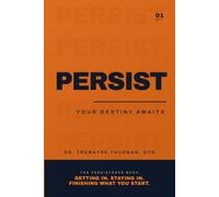 Persist: Your Destiny Awaits: The Family Guide to Life After High School, Using Personality and Emotional Intelligence to Find Your Road and Finish What You Start