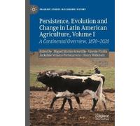 Persistence, Evolution and Change in Latin American Agriculture, Volume I: A Continental Overview, 1870 - 2020 (Palgrave Studies in Economic History)