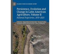 Persistence, Evolution and Change in Latin American Agriculture, Volume II: National Trajectories, 1870 - 2020 (Palgrave Studies in Economic History)