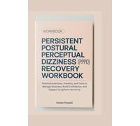 PERSISTENT POSTURAL PERCEPTUAL DIZZINESS (PPPD) RECOVERY WORKBOOK: Practical Exercises, Trackers, and Tools to Manage Dizziness, Build Confidence, and Support Long-Term Recovery