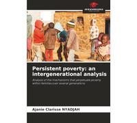 Persistent poverty: an intergenerational analysis: Analysis of the mechanisms that perpetuate poverty within families over several generations