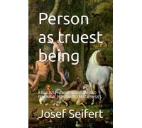PERSON AS TRUEST BEING: A REALIST PHENOMENOLOGICAL AND PERENNIAL PERSONALIST METAPHYSICS (Realist Phenomenological Philosophy)