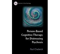 Person-Based Cognitive Therapy for Distressing Psychosis (Wiley Series in Clinical Psychology)