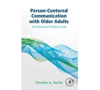 Person-Centered Communication with Older Adults : The Professional Provider's Guide