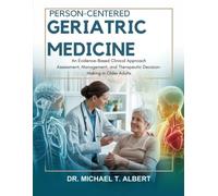 Person-Centered Geriatric Medicine: An Evidence-Based Clinical Approach Assessment, Management, and Therapeutic Decision-Making in Older Adults