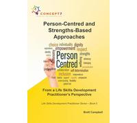 Person-Centred and Strengths-Based Approaches From a Life Skills Development Practitioner’s Perspective: Life Skills Development Practitioner Series - Book 5