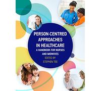 PERSON-CENTRED APPROACHES IN HEALTHCARE: A HANDBOOK FOR NURSES AND MIDWIVES