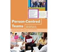 Person-Centred Teams: A Practical Guide to Delivering Personalisation Through Effective Team-work
