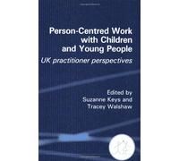 Person-Centred Work with Children and Young People: UK practitioner perspectives: UK Practitioner Experiences