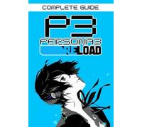 Persona 3 Reload Complete Guide and Walkthrough: Tips, Tricks, Strategies and More