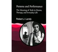 Persona and Performance: The Meaning of Role in Drama, Therapy and Everyday Life
