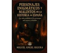 Personajes enigmáticos y malditos de España: Las vidas prohibidas de los personajes más oscuros y olvidados (Investigaciones incómodas)