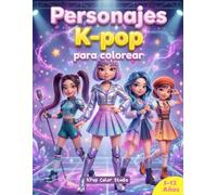 Personajes K-pop para colorear: Libro para colorear de personajes K-pop con historias educativas que enseñan valores como la amistad, el respeto y la autoestima para niñas fans del K-pop