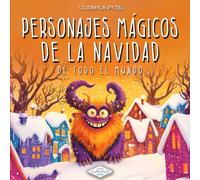 Personajes Mágicos de la Navidad de Todo el Mundo: Descubre a los Reyes Magos, el Grinch, Olentzero, Krampus y otros Seres Fantásticos en este Cuento de Navidad para Niños de 3 a 6 Años