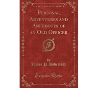 Personal Adventures and Anecdotes of an Old Officer (Classic Reprint)