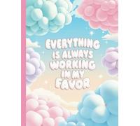 Personal Affirmations Notebook:: Cute Girlie Affirmation Notebook Cover, Everything Works In My Favor Quote, Perfect Journal For College, 8.5x11 Size