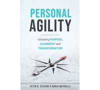 Personal Agility : Unlocking Purpose, Alignment, and Transformation