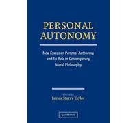 Personal Autonomy: New Essays on Personal Autonomy and its Role in Contemporary Moral Philosophy
