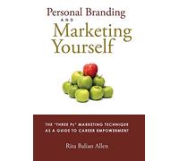 Personal Branding and Marketing Yourself: The Three PS Marketing Technique as a Guide to Career Empowerment