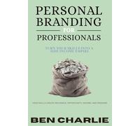 PERSONAL BRANDING FOR PROFESSIONALS: Turn Your Skills into a Side-Income Empire (Beginner Blueprints)