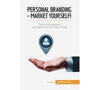 Personal Branding - Market Yourself!: Tips to sell yourself and stand out from the crowd (Coaching)