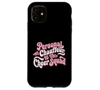 Personal Chauffeur To The Cheer Squad Competition Parent Case for iPhone 11