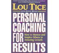 Personal Coaching for Results: How to Mentor and Inspire Others to Amazing Growth